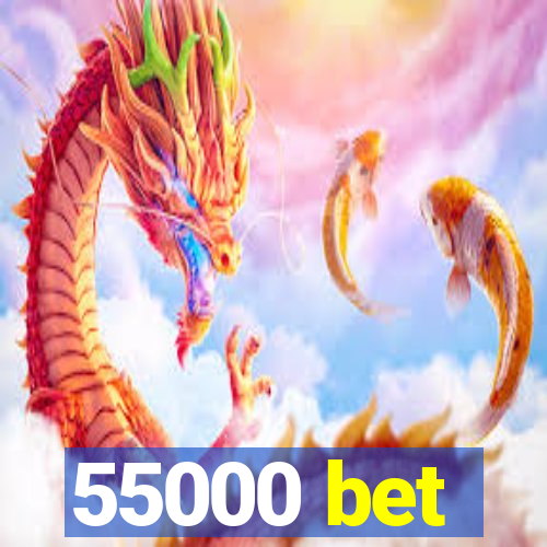 55000 bet